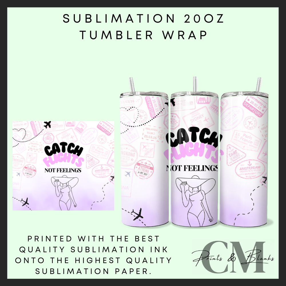 Catch flights not feelings Sublimation 20oz tumbler wrap