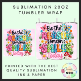 Be the reason someone smiles today Sublimation 20oz tumbler wrap