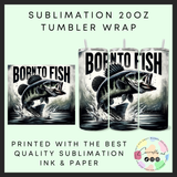 Born to fish Sublimation 20oz tumbler wrap