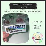 Undiagnosed (4” 10cm) holographic uvdtf print
