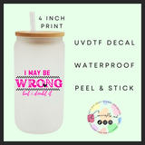 I may be wrong Uvdtf single decal (4”, 10cm)
