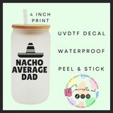 Nacho average dad Uvdtf single decal (4”, 10cm)