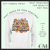 Don’t quit your day dream DTF transfer