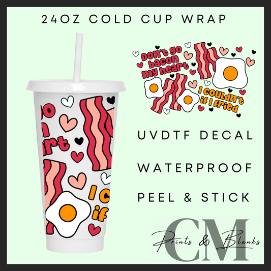Don’t go bacon my heart 24oz Uvdtf wrap