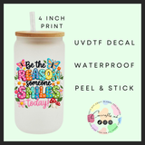 Be the reason someone smiles today Uvdtf single decal (4”, 10cm)